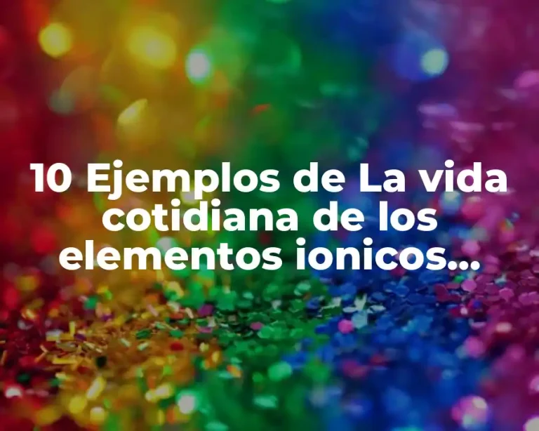 10 Ejemplos de La vida cotidiana de los elementos ionicos covalent