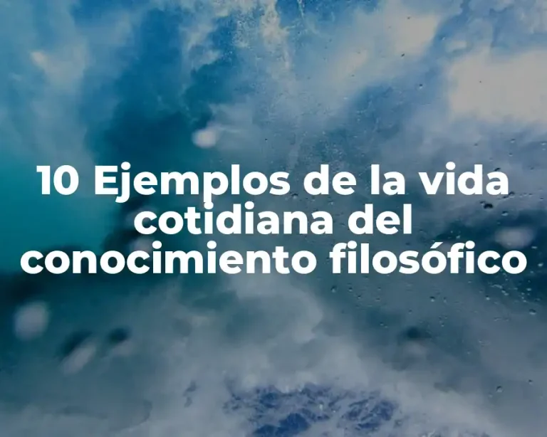 10 Ejemplos de la vida cotidiana del conocimiento filosófico