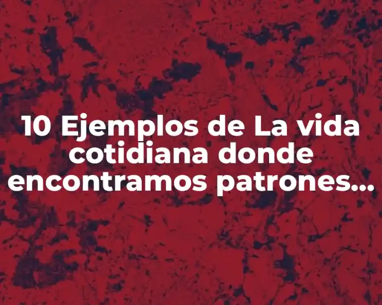 10 Ejemplos de La vida cotidiana donde encontramos patrones y sucesiones