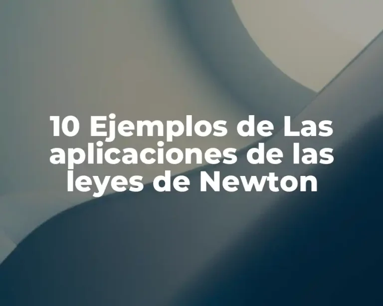 10 Ejemplos de Las aplicaciones de las leyes de Newton