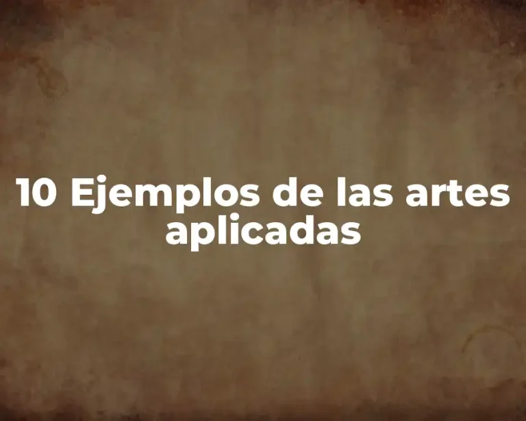 10 Ejemplos de las artes aplicadas
