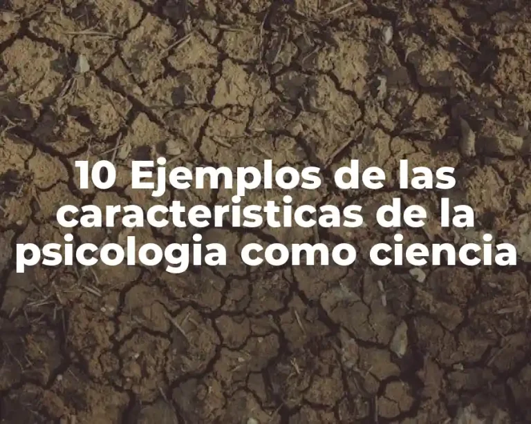 10 Ejemplos de las caracteristicas de la psicologia como ciencia