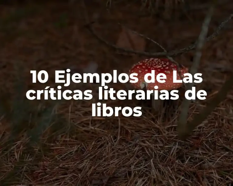 10 Ejemplos de Las críticas literarias de libros