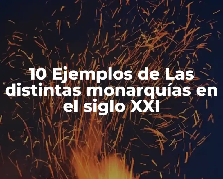 10 Ejemplos de Las distintas monarquías en el siglo XXI