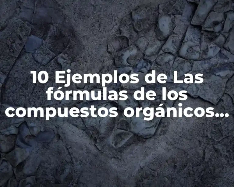 10 Ejemplos de Las fórmulas de los compuestos orgánicos condensadas