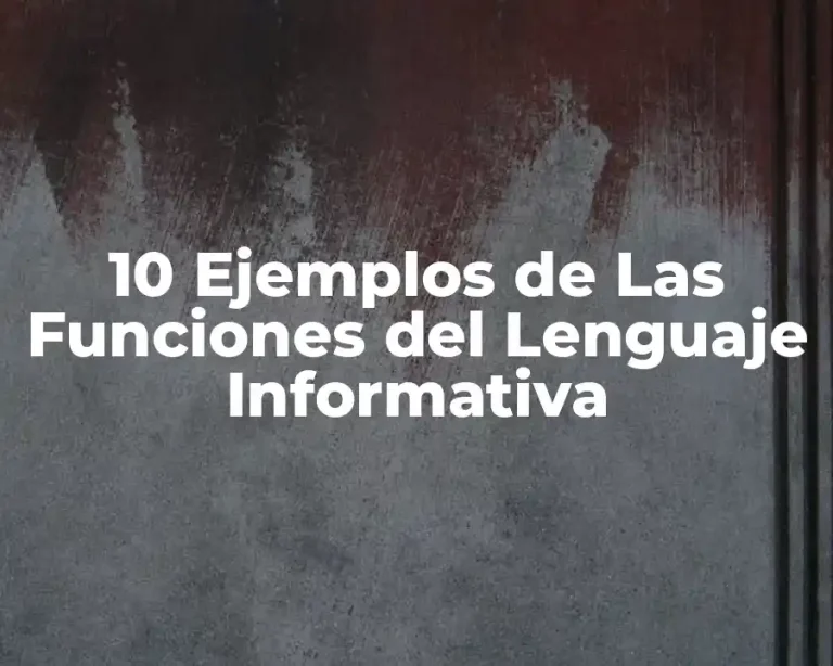 10 Ejemplos de Las Funciones del Lenguaje Informativa