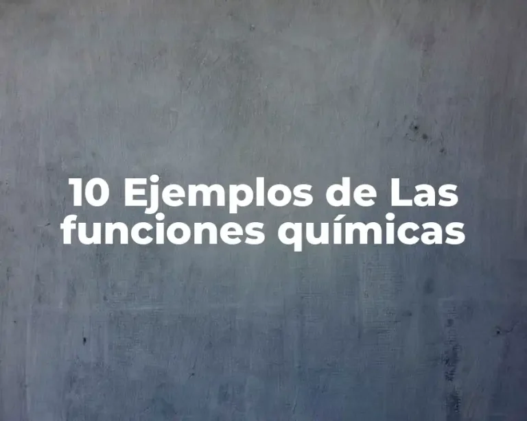 10 Ejemplos de Las funciones químicas