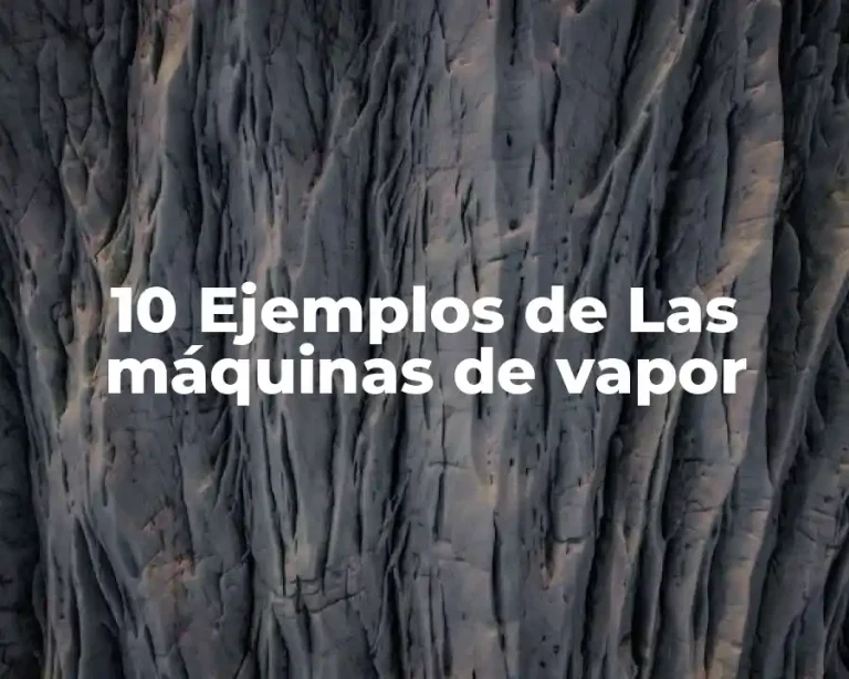 10 Ejemplos de Las máquinas de vapor