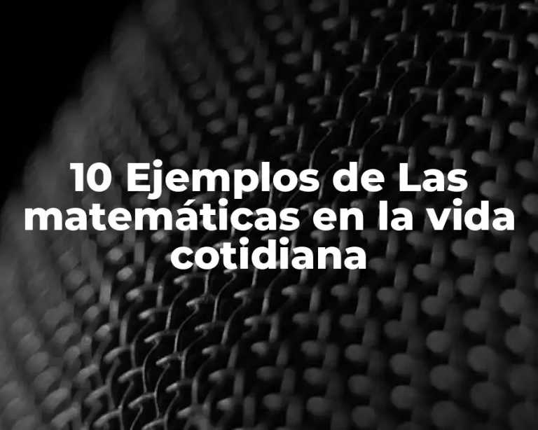 10 Ejemplos de Las matemáticas en la vida cotidiana