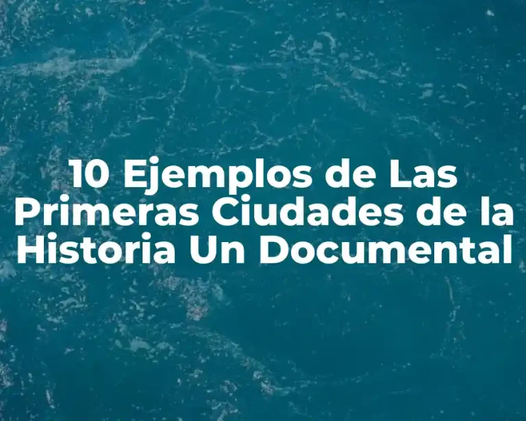 10 Ejemplos de Las Primeras Ciudades de la Historia Un Documental