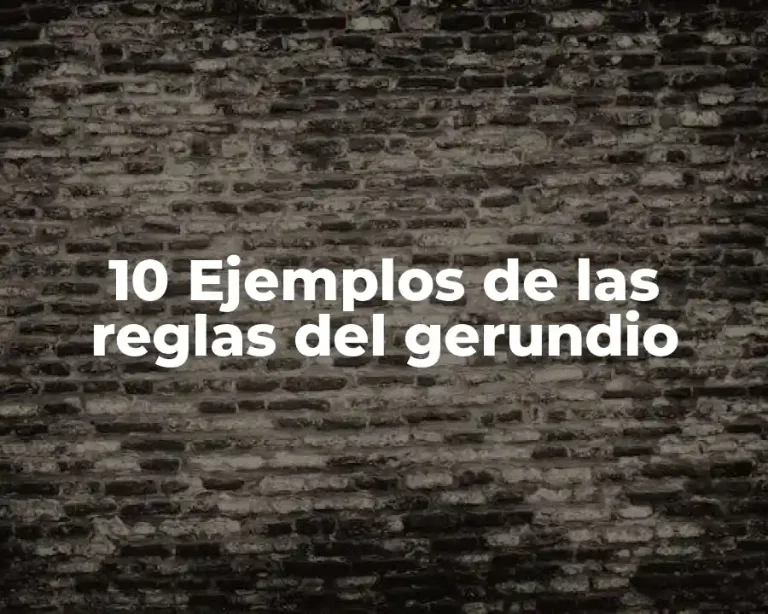 10 Ejemplos de las reglas del gerundio