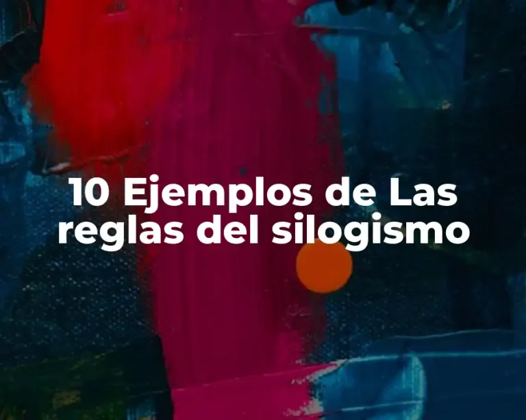 10 Ejemplos de Las reglas del silogismo