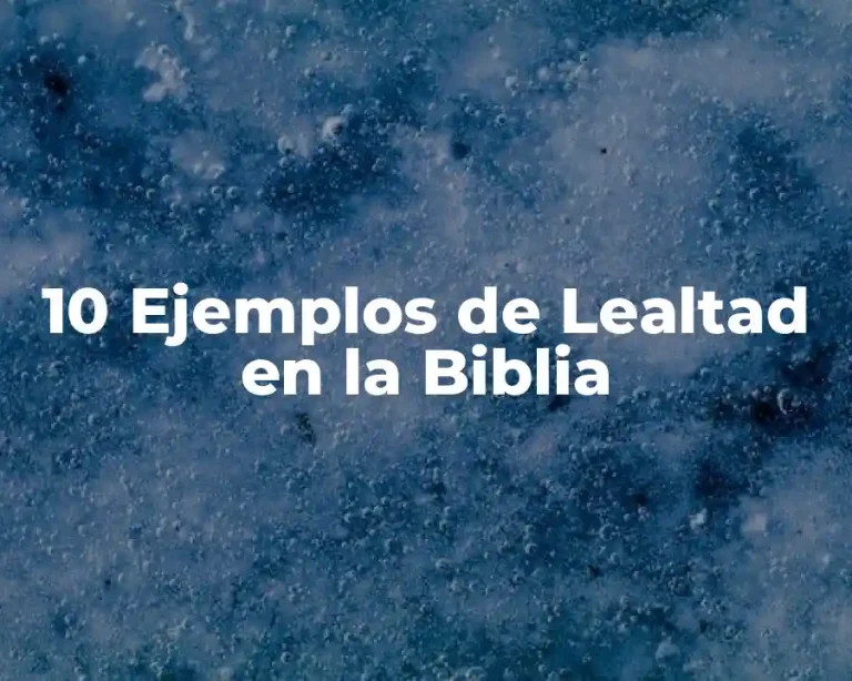 10 Ejemplos de Lealtad en la Biblia
