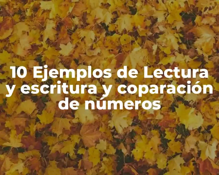 10 Ejemplos de Lectura y escritura y coparación de números