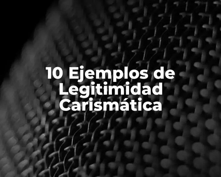 10 Ejemplos de Legitimidad Carismática