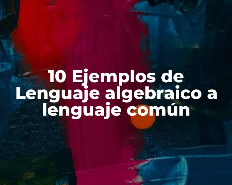 10 Ejemplos de Lenguaje algebraico a lenguaje común