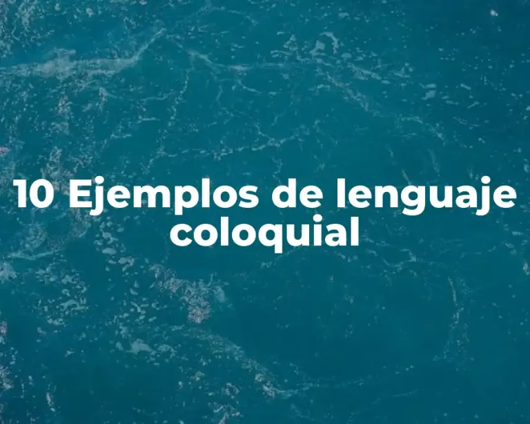 10 Ejemplos de lenguaje coloquial