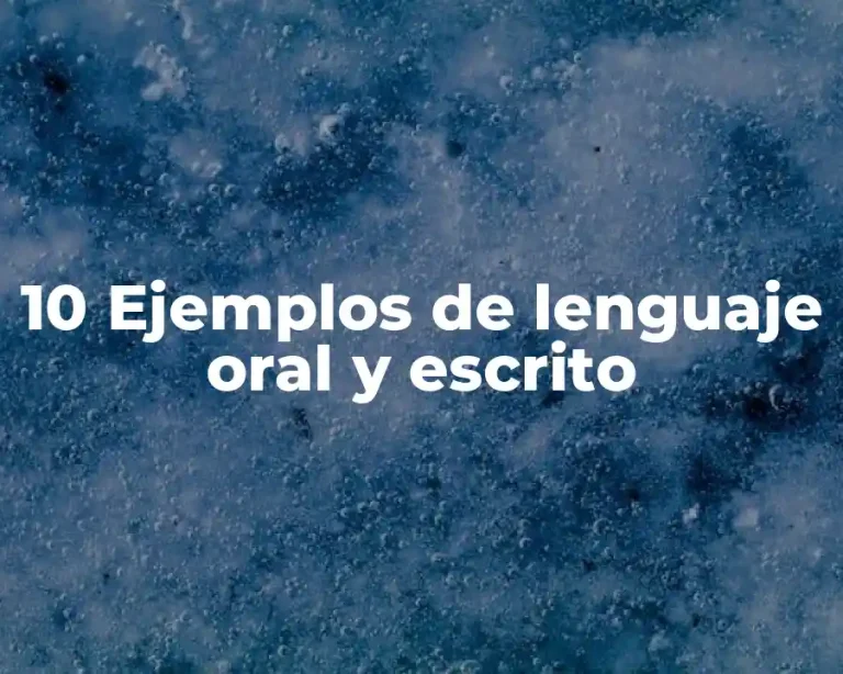 10 Ejemplos de lenguaje oral y escrito