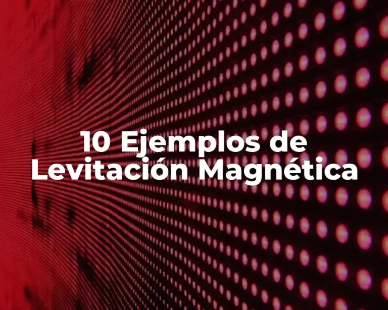 10 Ejemplos de Levitación Magnética