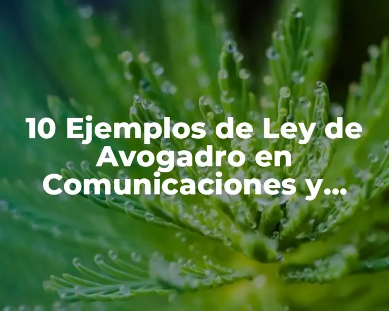 10 Ejemplos de Ley de Avogadro en Comunicaciones y Electrónica