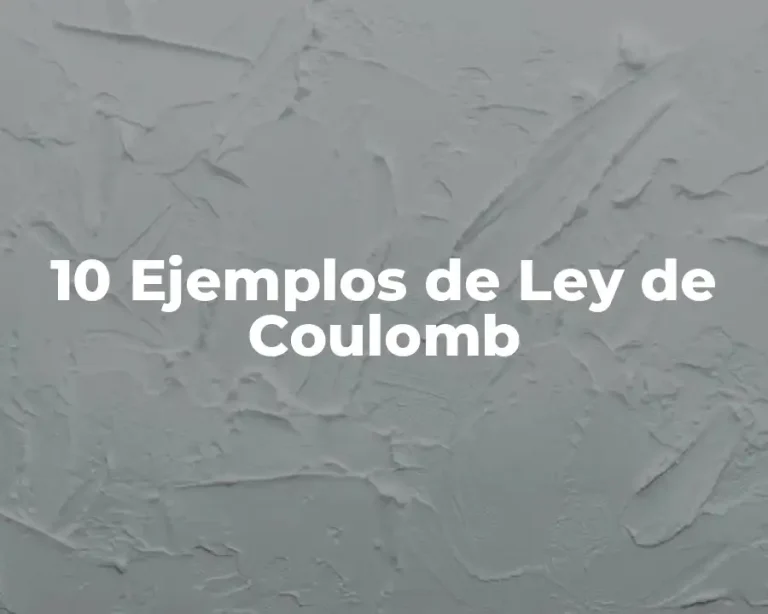 10 Ejemplos de Ley de Coulomb