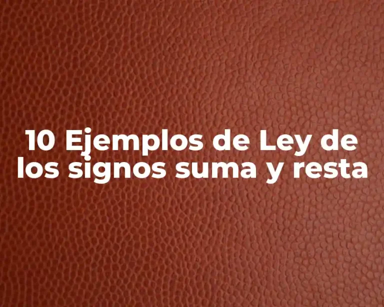 10 Ejemplos de Ley de los signos suma y resta