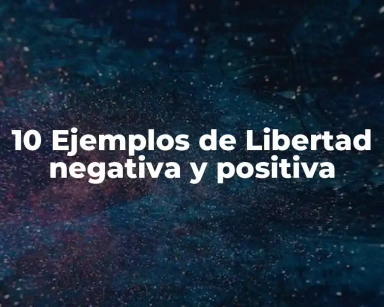 10 Ejemplos de Libertad negativa y positiva
