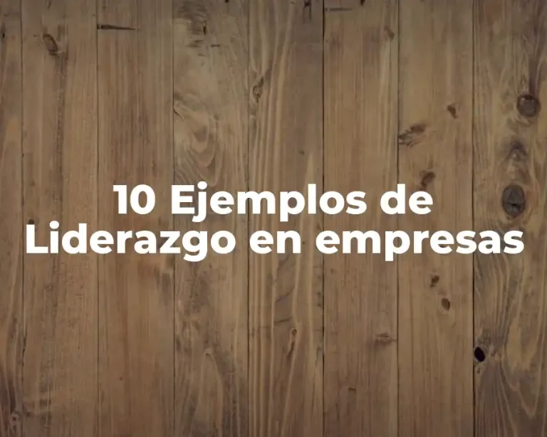 10 Ejemplos de Liderazgo en empresas