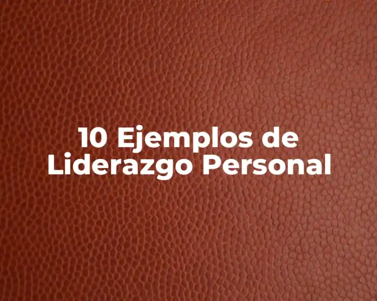 10 Ejemplos de Liderazgo Personal