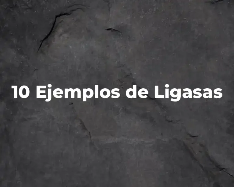 10 Ejemplos de Ligasas
