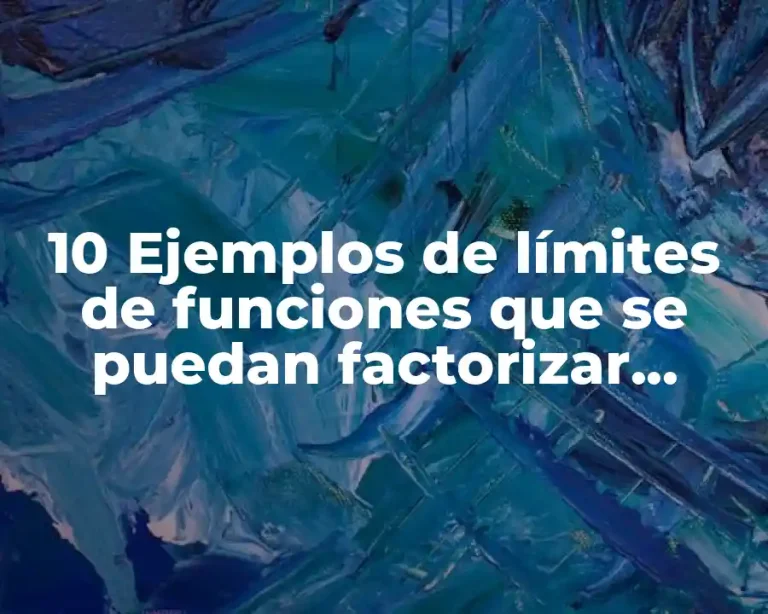 10 Ejemplos de límites de funciones que se puedan factorizar ejemplos