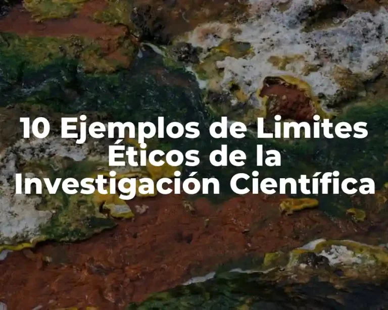 10 Ejemplos de Limites Éticos de la Investigación Científica
