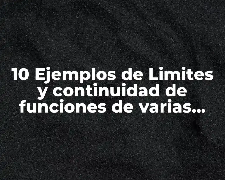 10 Ejemplos de Limites y continuidad de funciones de varias variables