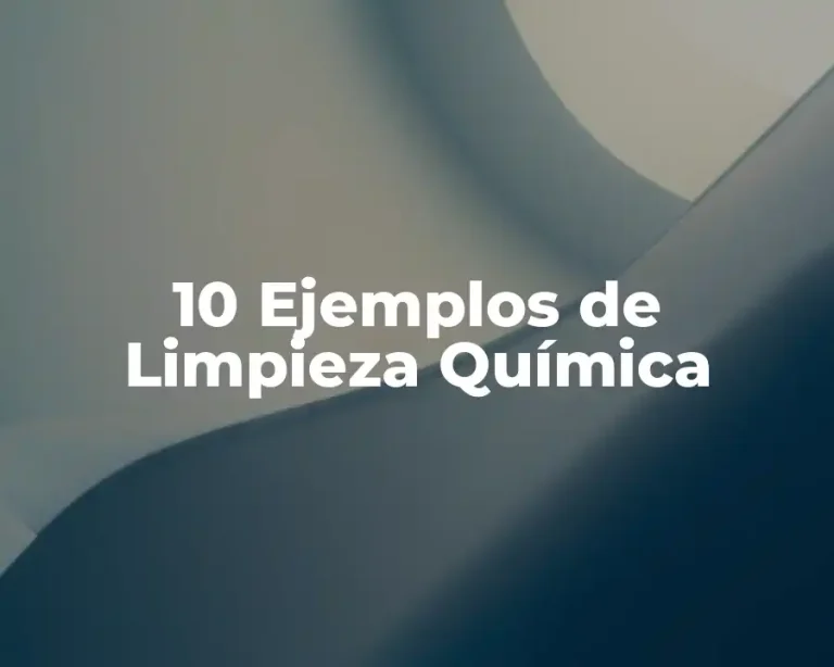10 Ejemplos de Limpieza Química