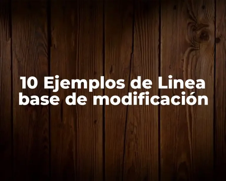 10 Ejemplos de Linea base de modificación