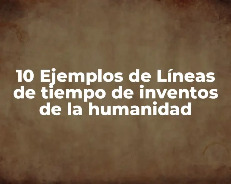 10 Ejemplos de Líneas de tiempo de inventos de la humanidad
