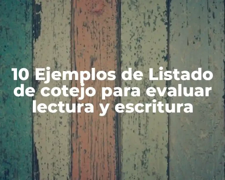 10 Ejemplos de Listado de cotejo para evaluar lectura y escritura