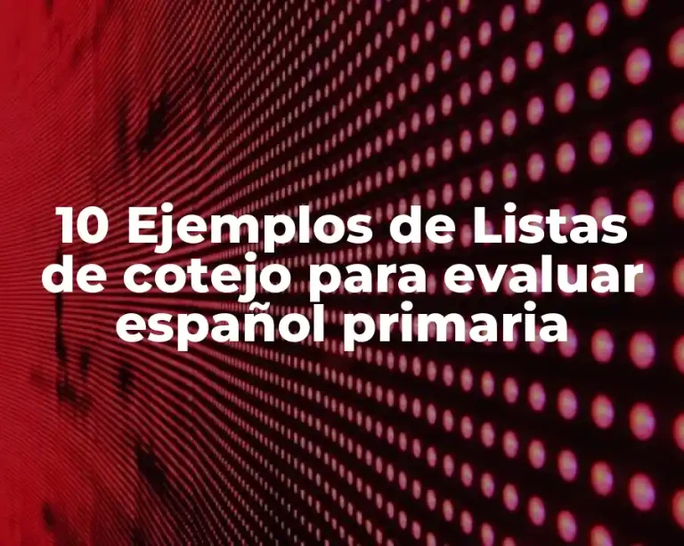 10 Ejemplos de Listas de cotejo para evaluar español primaria