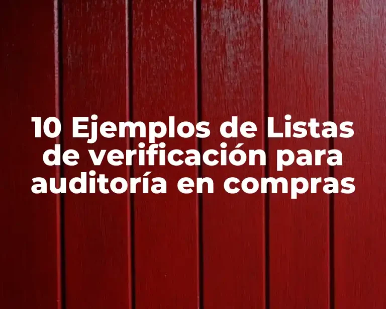 10 Ejemplos de Listas de verificación para auditoría en compras