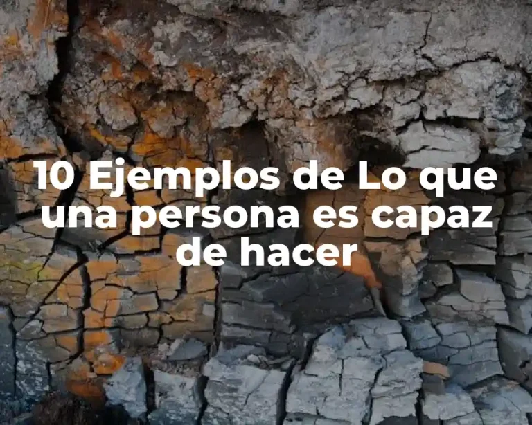 10 Ejemplos de Lo que una persona es capaz de hacer
