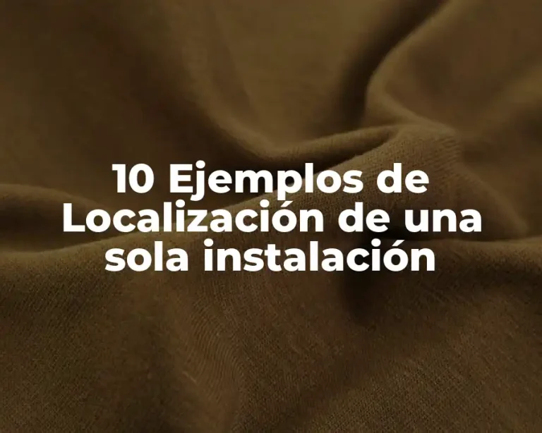 10 Ejemplos de Localización de una sola instalación