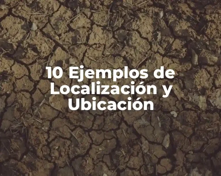10 Ejemplos de Localización y Ubicación