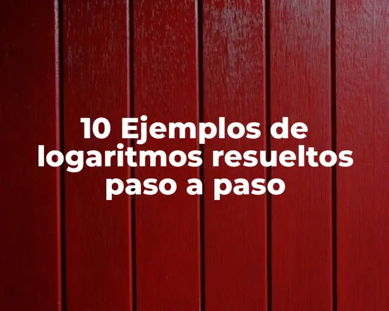 10 Ejemplos de logaritmos resueltos paso a paso