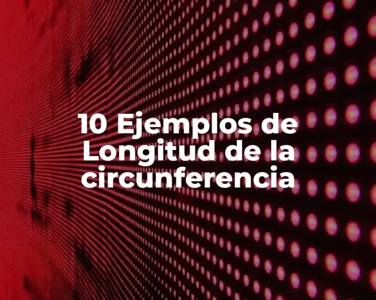 10 Ejemplos de Longitud de la circunferencia