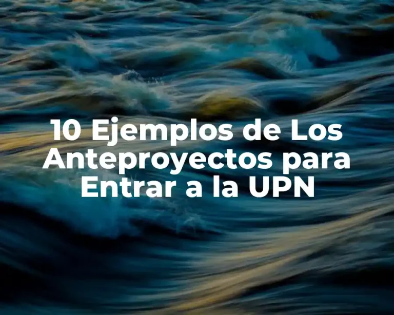 10 Ejemplos de Los Anteproyectos para Entrar a la UPN