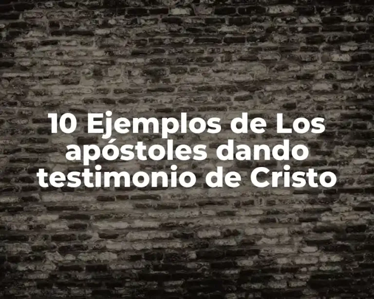 10 Ejemplos de Los apóstoles dando testimonio de Cristo