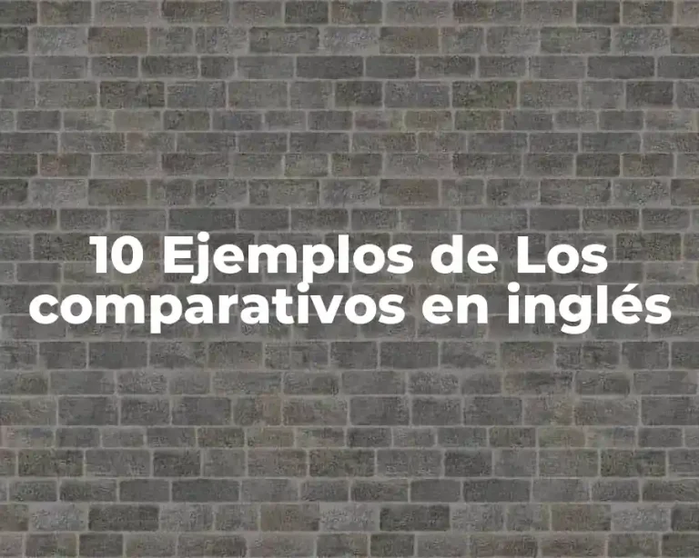 10 Ejemplos de Los comparativos en inglés