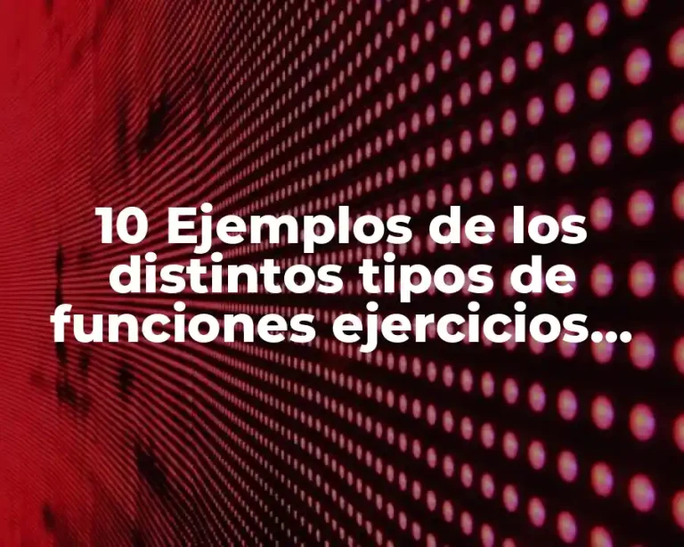 10 Ejemplos de los distintos tipos de funciones ejercicios resueltos