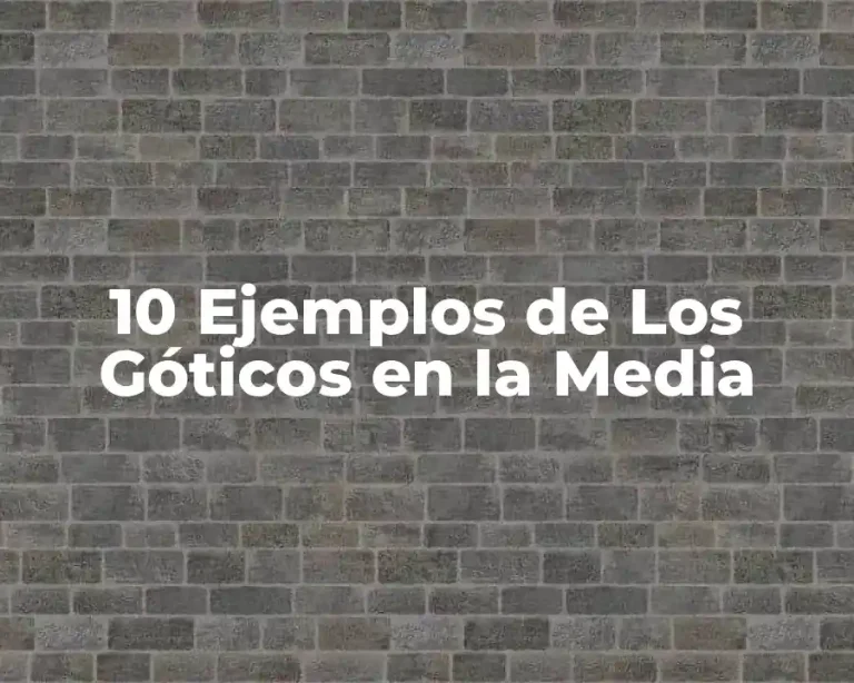 10 Ejemplos de Los Góticos en la Media