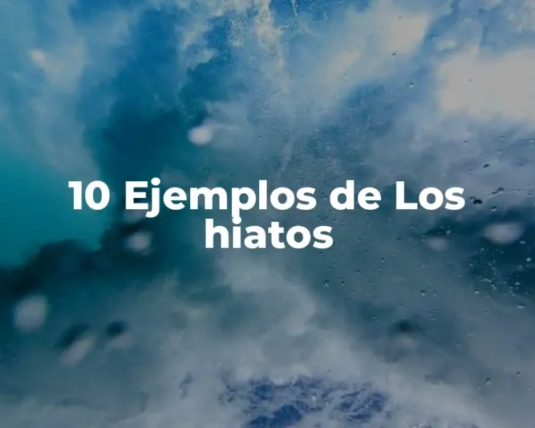 10 Ejemplos de Los hiatos